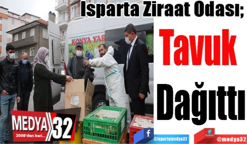 Isparta Ziraat Odası; 
Tavuk 
Dağıttı
