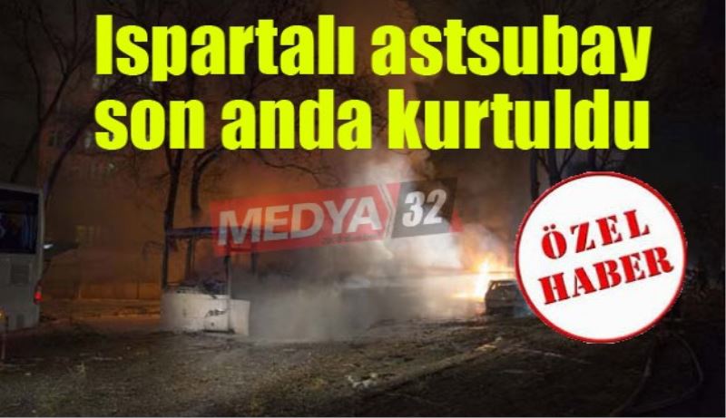 Ispartalı astsubay o patlamadan son anda kurtuldu