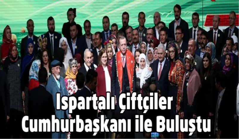 Ispartalı Çiftçiler Cumhurbaşkanı ile Buluştu