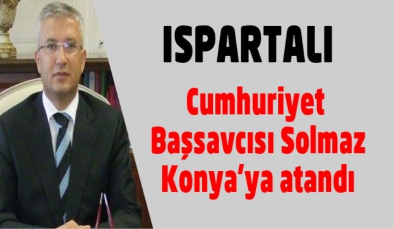 Ispartalı Cumhuriyet Başsavcısı Solmaz Konya