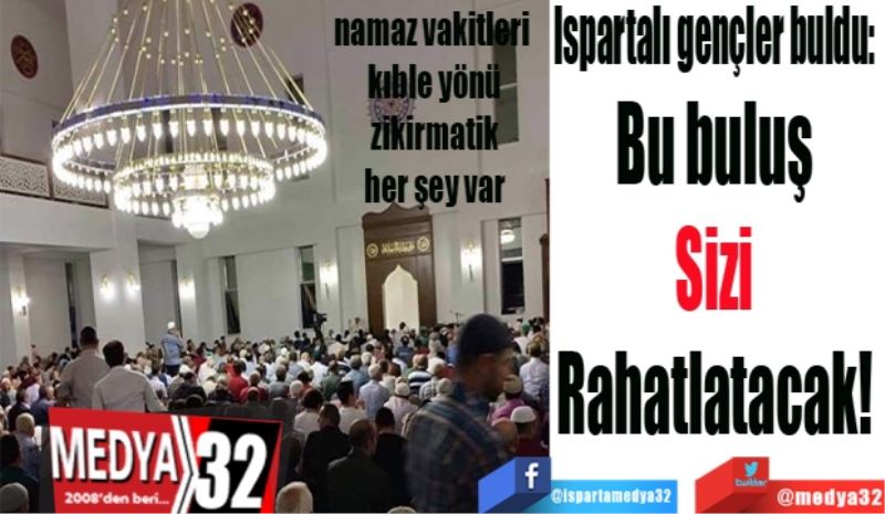 Ispartalı gençler buldu: 
Bu buluş 
Sizi 
Rahatlatacak! 
