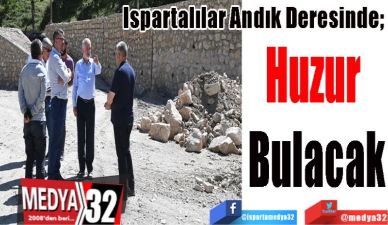 Ispartalılar Andık Deresinde; 
Huzur 
Bulacak
