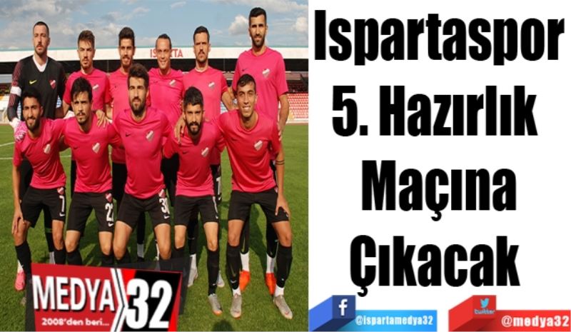 Ispartaspor
5. Hazırlık 
Maçına
Çıkacak 
