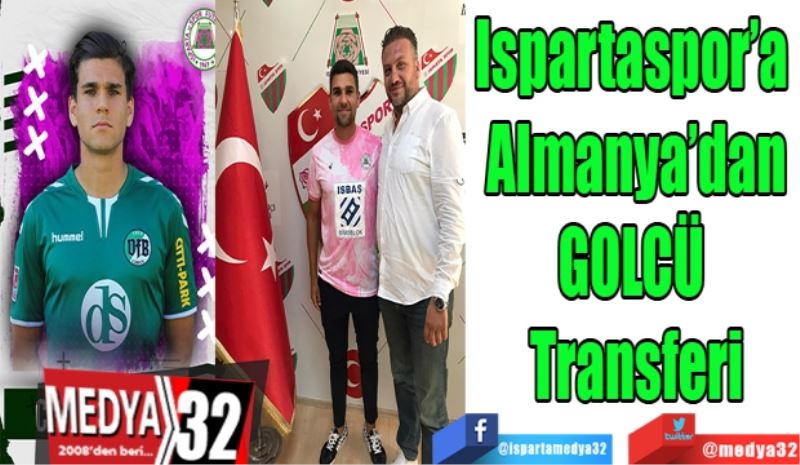 Ispartaspor’a 
Almanya’dan
GOLCÜ 
Transferi 
