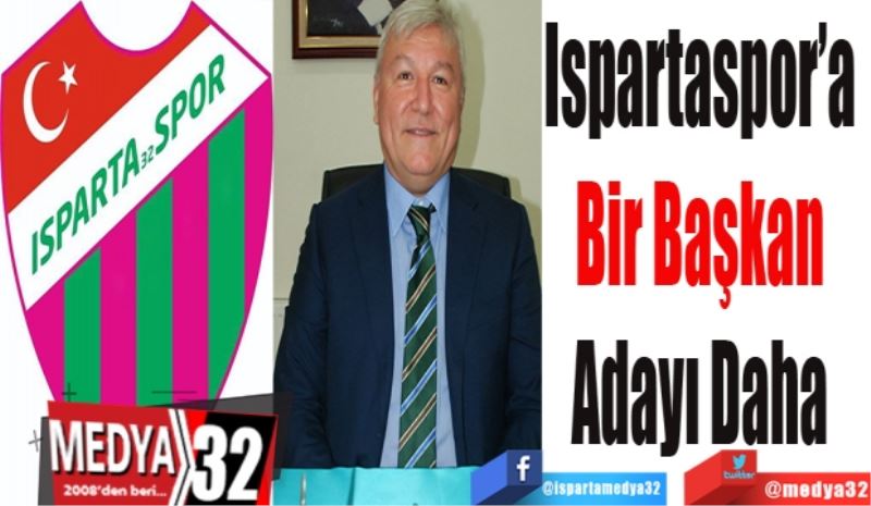 Ispartaspor’a 
Bir Başkan 
Adayı Daha 
