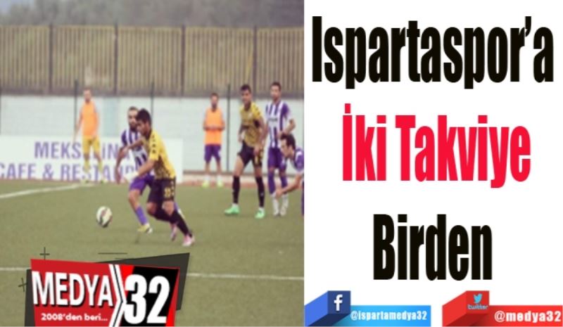 
Ispartaspor’a 
İki Takviye
Birden 
