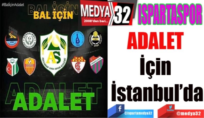 Ispartaspor 
ADALET 
İçin 
İstanbul’da
