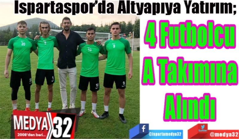 Ispartaspor’da Altyapıya Yatırım; 
4 Futbolcu
A Takımına
Alındı 
