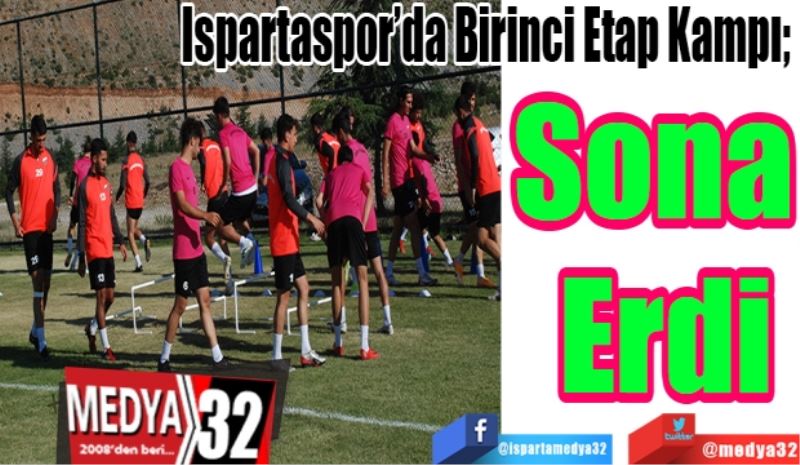 Ispartaspor’da Birinci Etap Kampı 
Sona 
Erdi 
