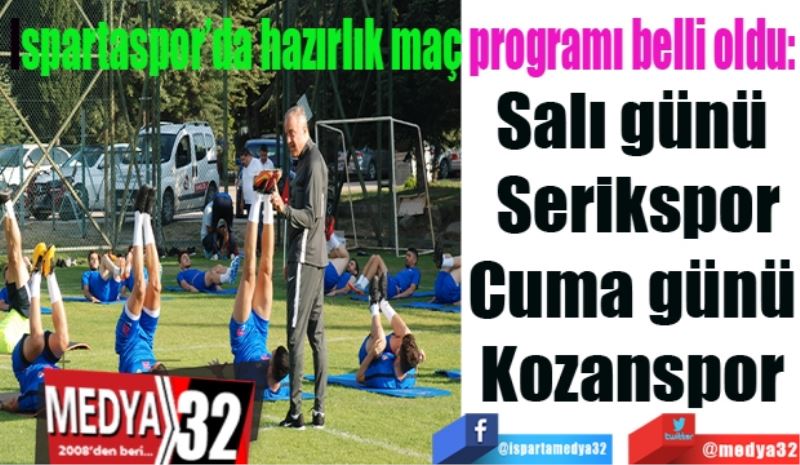 Ispartaspor’da hazırlık maç programı belli oldu: 
Salı günü Serikspor
Cuma günü Kozanspor 
