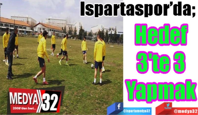 Ispartaspor’da;  
Hedef
3