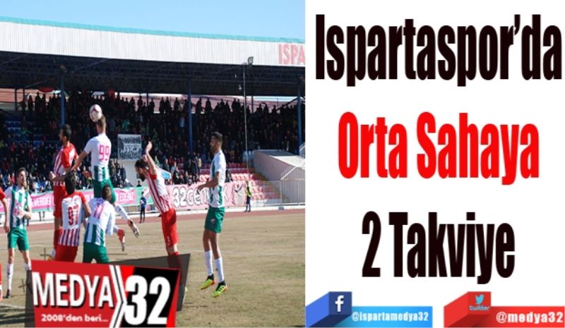 Ispartaspor’da
Orta Sahaya
2 Takviye
