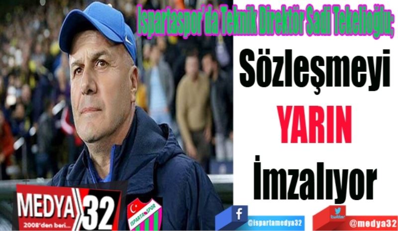 Ispartaspor’da Teknik Direktör Sadi Tekelioğlu; 
Sözleşmeyi 
YARIN 
İmzalıyor 
