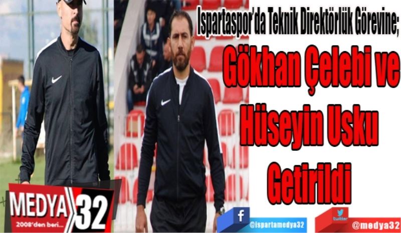 Ispartaspor’da Teknik Direktörlük Görevine; 
Gökhan Çelebi ve
Hüseyin Usku 
Getirildi 
