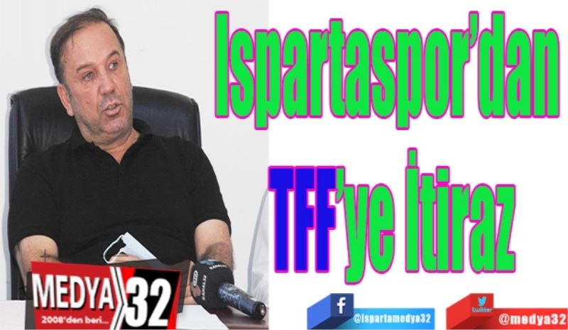 Ispartaspor’dan 
TFF’ye 
İtiraz
