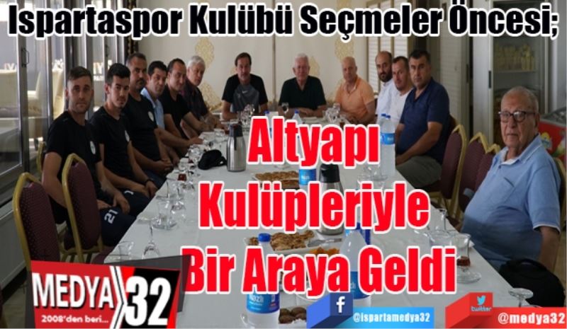 Ispartaspor Kulübü Seçmeler Öncesi; 
Altyapı 
Kulüpleriyle 
Bir Araya Geldi
