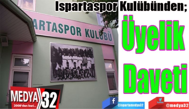 Ispartaspor Kulübünden; 
Üyelik 
Daveti 
