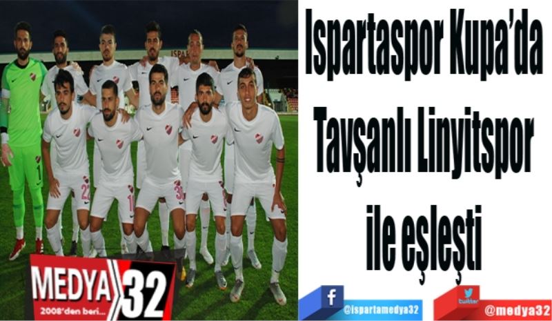 Ispartaspor Kupa’da 
Tavşanlı Linyitspor 
ile eşleşti 
