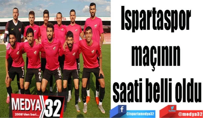 Ispartaspor 
maçının 
saati belli oldu
