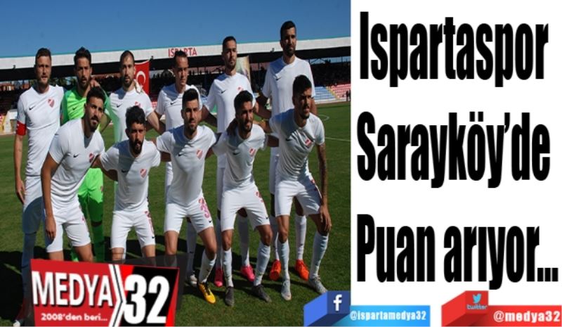 Ispartaspor 
Sarayköy’de 
Puan arıyor…
