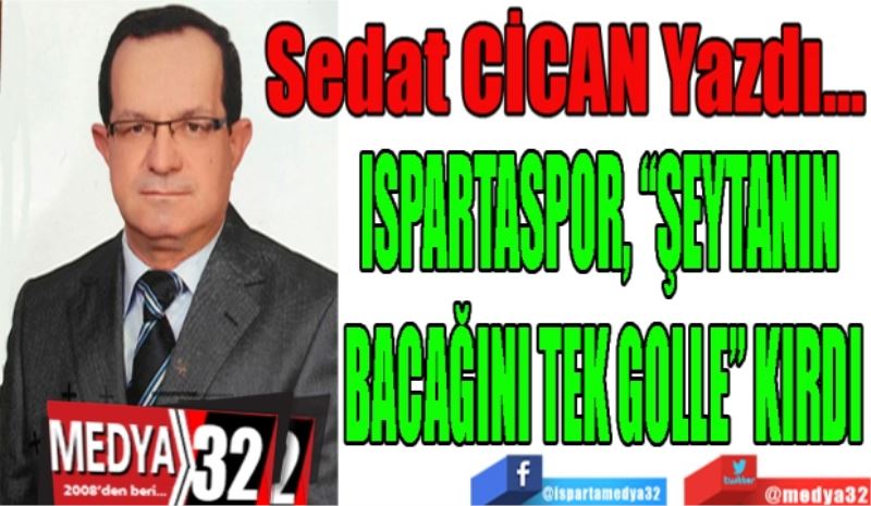 ISPARTASPOR, “ŞEYTANIN 
BACAĞINI TEK GOLLE” KIRDI
