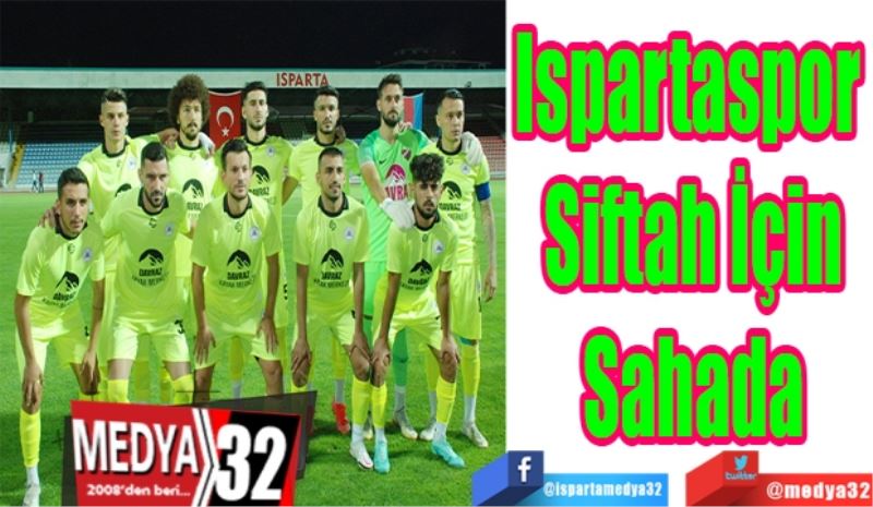 Ispartaspor 
Siftah İçin
Sahada 
