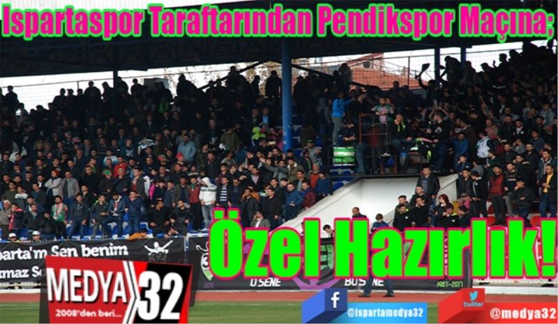 Ispartaspor Taraftarından Pendikspor Maçına; 
Özel 
Hazırlık!
