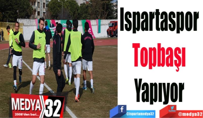 Ispartaspor 
Topbaşı 
Yapıyor 
