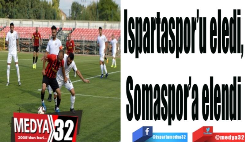 Ispartaspor’u eledi, 
Somaspor’a elendi 
