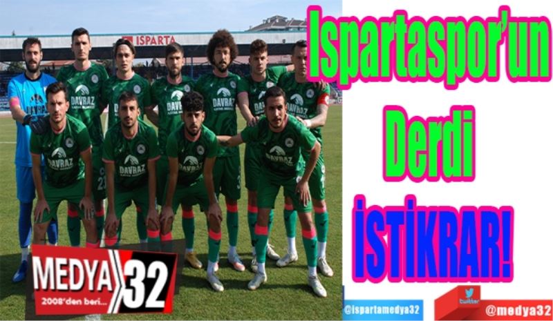 Ispartaspor’un 
Derdi 
İSTİKRAR!
