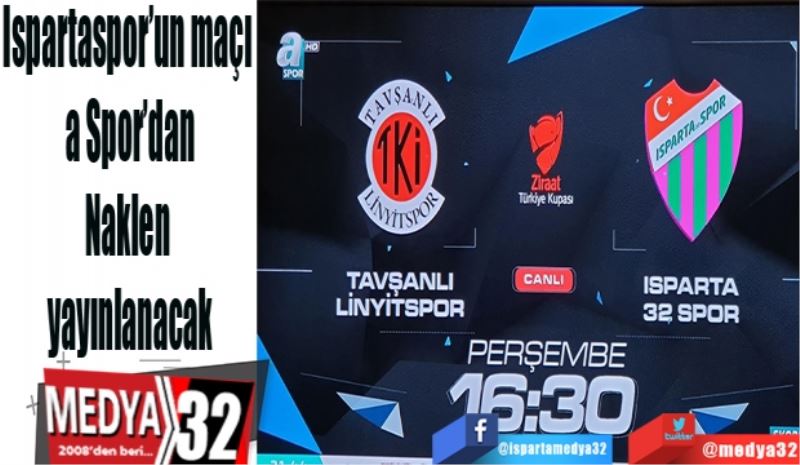 Ispartaspor ‘un Kupa maçı; 
a Spor’dan 
Naklen
Yayınlanacak
