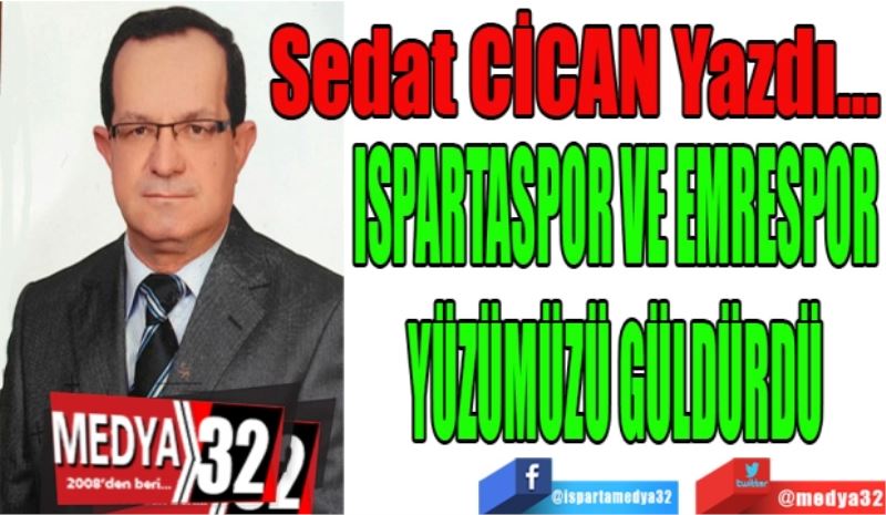 ISPARTASPOR VE EMRESPOR
YÜZÜMÜZÜ GÜLDÜRDÜ
