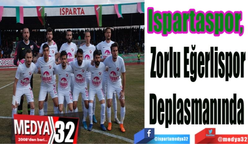 Ispartaspor, 
Zorlu Eğerlispor
Deplasmanında 
