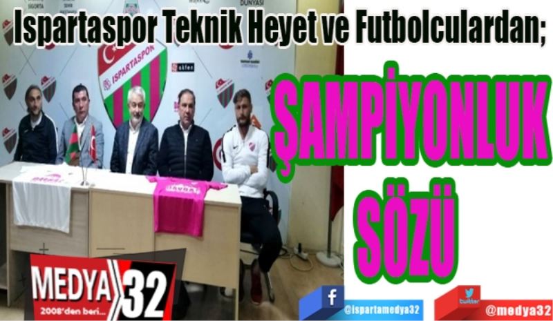 Ispartasporlu Futbolculardan; 
ŞAMPİYONLUK
SÖZÜ 
