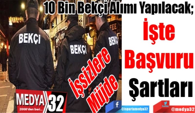 İşsizlere 
Müjde
10 Bin Bekçi Alımı Yapılacak; 
İşte 
Başvuru 
Şartları 
