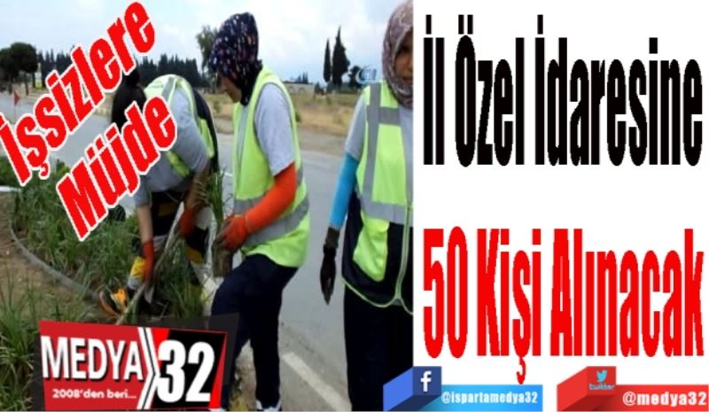 İşsizlere Müjde; 
İl Özel İdaresine 
50 Kişi Alınacak 
