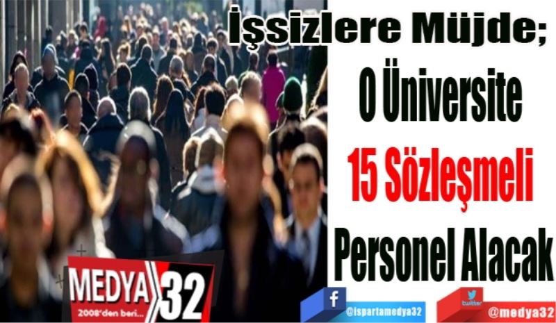 İşsizlere Müjde; 
O Üniversite 
15 Sözleşmeli 
Personel Alacak
