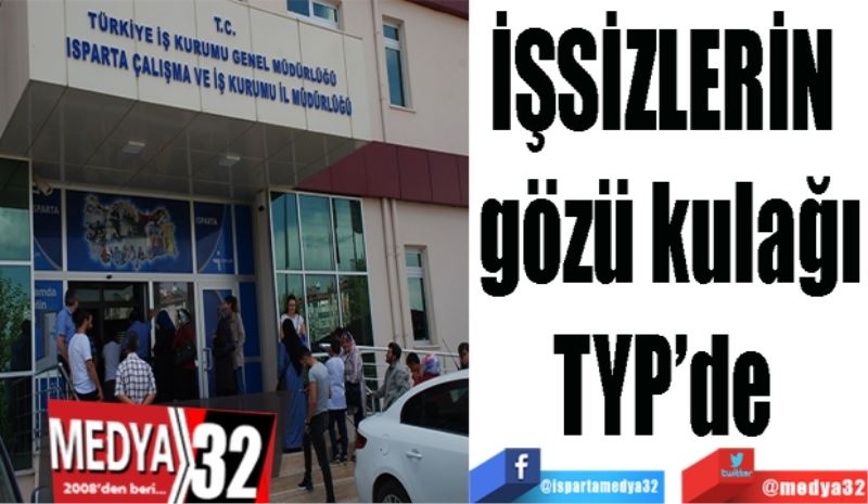 İŞSİZLERİN 
gözü kulağı
TYP’de 
