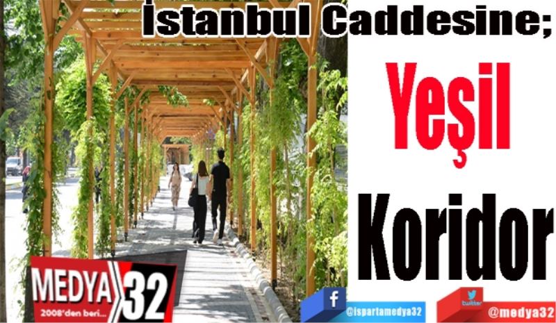 İstanbul Caddesine; 
Yeşil 
Koridor
