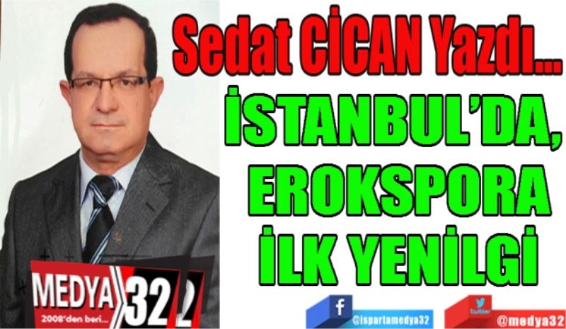 İSTANBUL’DA, 
EROKSPORA
İLK YENİLGİ

