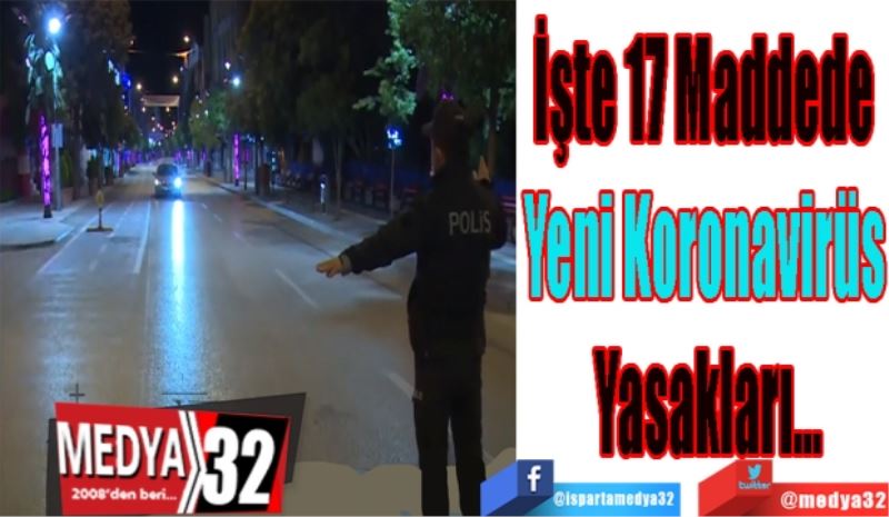 İşte 17 Maddede 
Yeni Koronavirüs 
Yasakları…
