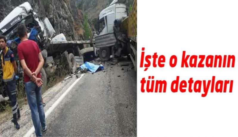 İşte 2 tırın çarpıştığı kazanın tüm detayları