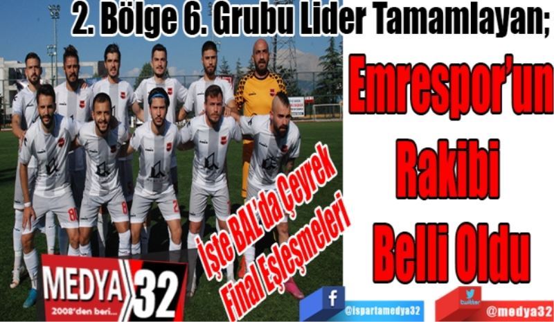 İşte BAL’da 
Çeyrek Final Eşleşmeleri
2. Bölge 6. Grubu Lider Tamamlayan; 
Emrespor’un
Rakibi 
Belli Oldu 
