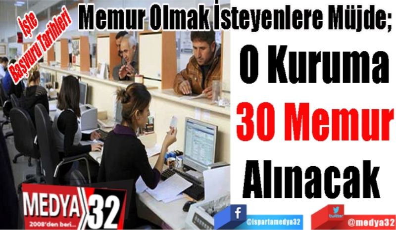 İşte 
Başvuru Tarihleri
Memur Olmak İsteyenlere Müjde; 
O Kuruma
30 Memur
Alınacak 
