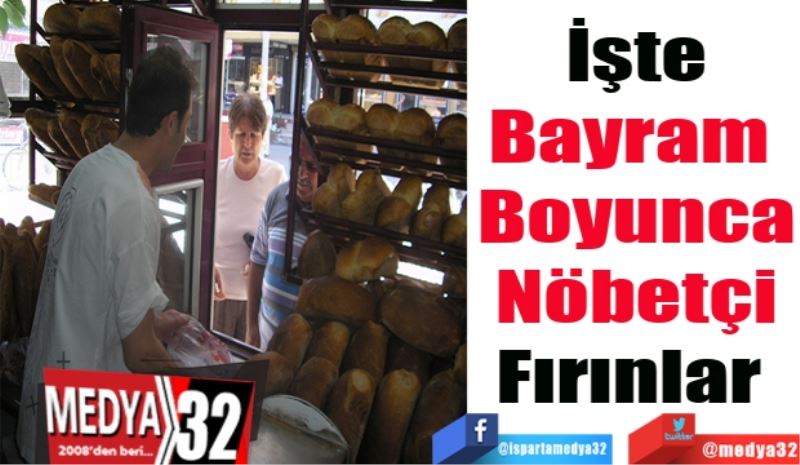 İşte
Bayram 
Boyunca
Nöbetçi
Fırınlar 
