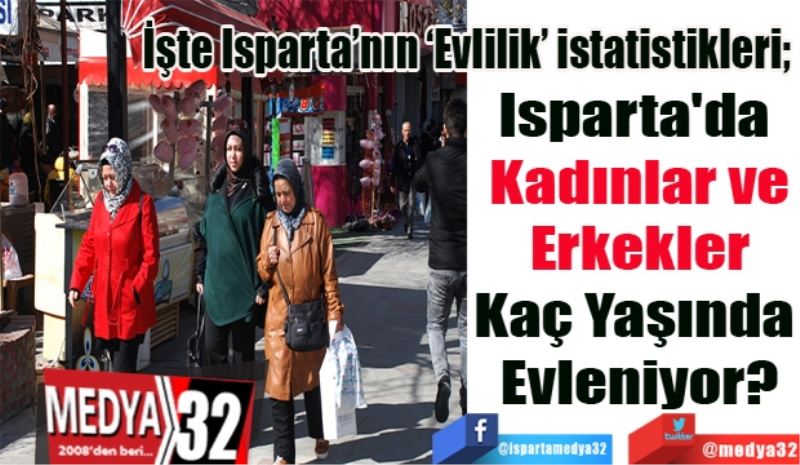 İşte Isparta’nın ‘Evlilik’ istatistikleri; 
Isparta