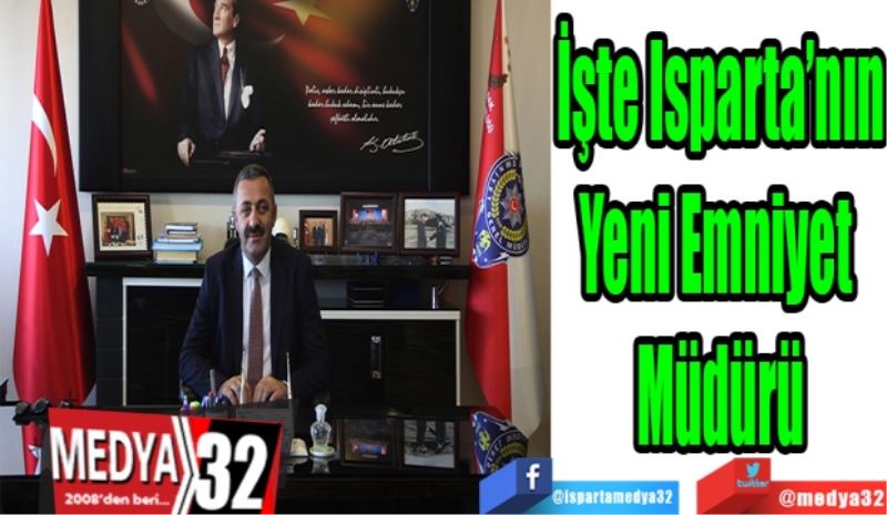 İşte Isparta’nın
Yeni Emniyet 
Müdürü 
