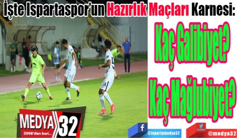 İşte Ispartaspor’un Hazırlık Maçları Karnesi: 
Kaç Galibiyet?
Kaç Mağlubiyet?

