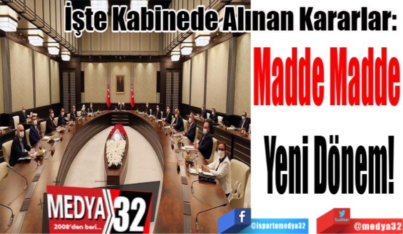 
İşte Kabinede Alınan Kararlar: 
Madde Madde 
Yeni Dönem!
