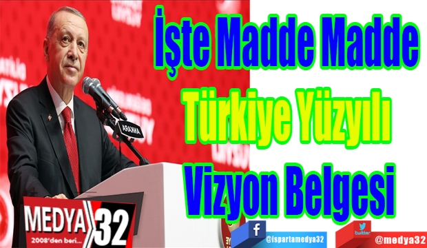 İşte Madde Madde 
Türkiye Yüzyılı 
Vizyon Belgesi
